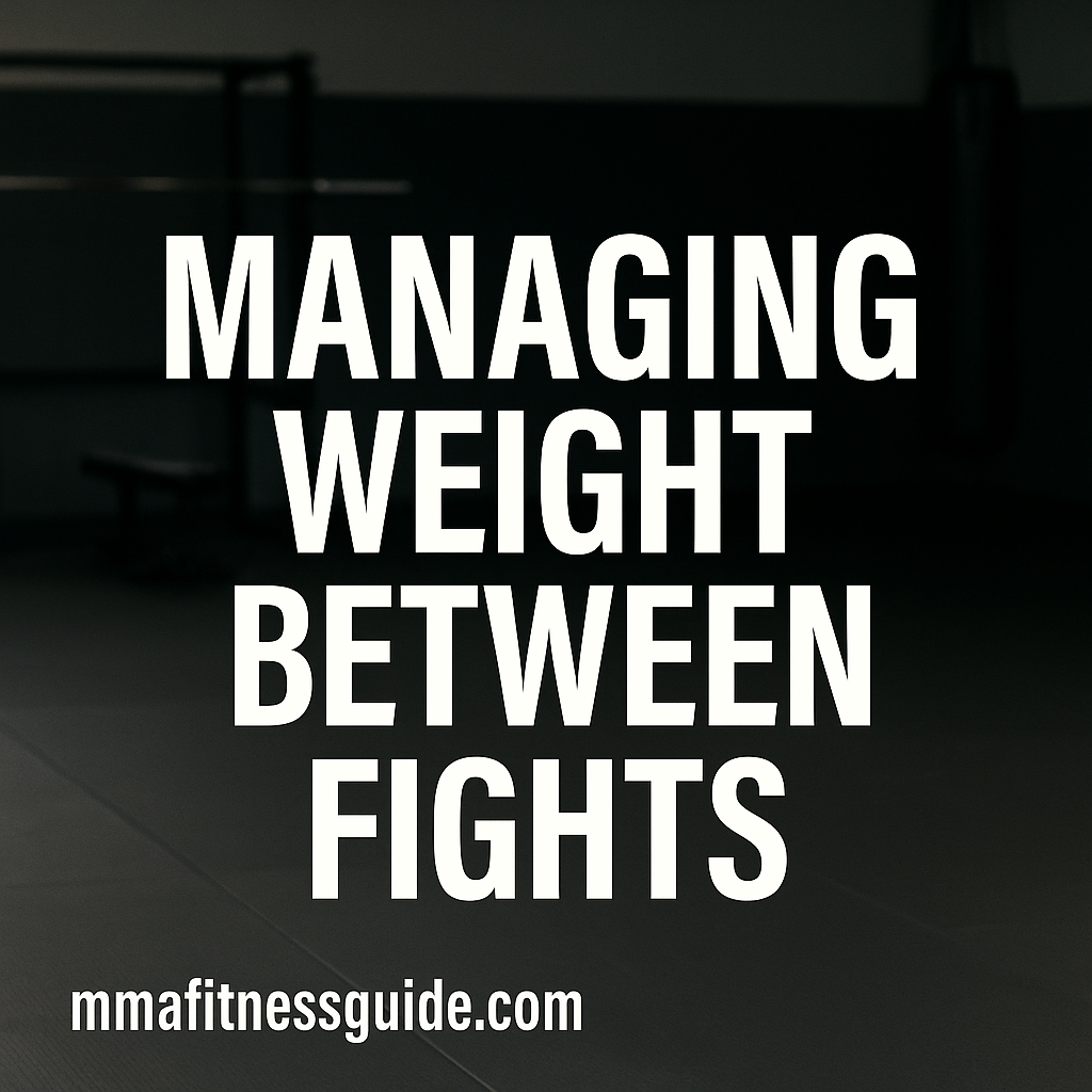 A title graphic reading “Managing Weight Between Fights” displayed over a dimly lit MMA gym background with the mmafitnessguide.com watermark.